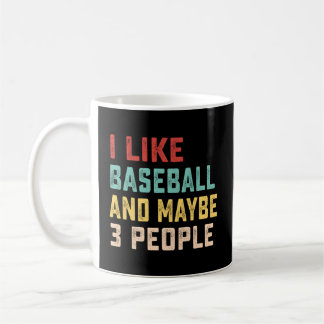 I Like Baseball And Maybe 3 People Coffee Mug