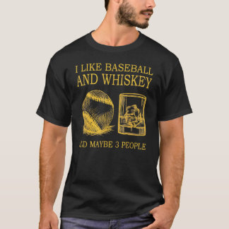 I Like Baseball And Whiskey And Maybe 3 People 1 T-Shirt