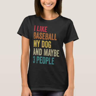 I like Baseball My Dog & maybe 3 people Men Women T-Shirt