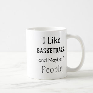 I Like Basketball And Maybe 3 People Coffee Mug