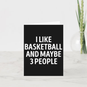 I Like Basketball And Maybe 3 People Funny Basketb Card