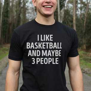 I Like Basketball And Maybe 3 People Funny Basketb T-Shirt