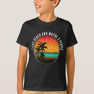I LIKE BEACH AND MAYBE 3 PEOPLE T-Shirt