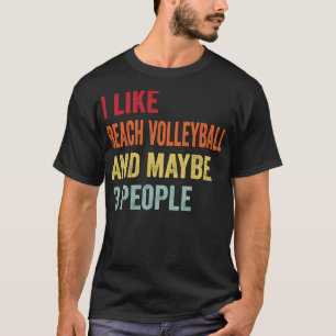 I Like Beach Volleyball Maybe 3 People T-Shirt
