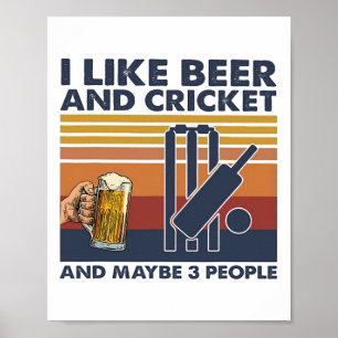 I Like Beer And Cricket And Maybe 3 People Poster