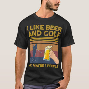 I Like Beer and Golf and Maybe 3 People Funny Gift T-Shirt