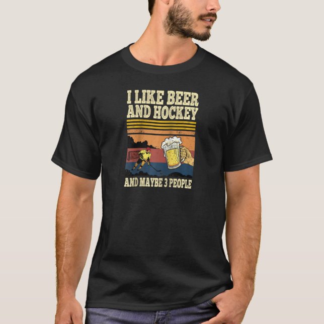 I Like Beer And Hockey And Maybe 3 People Funny Vi T-Shirt (Front)