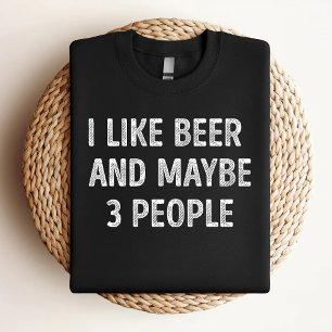 I Like Beer And Maybe 3 People Funny Beer Lover T-Shirt