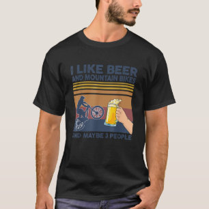 I Like Beer and Mountain Bikes and Maybe 3 People T-Shirt