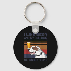 I Like Beer And My Bulldog And Maybe 3 People Keychain