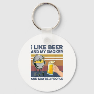 I Like Beer And My Smoker And Maybe 3 People Bbq G Keychain