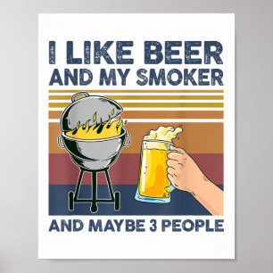 I Like Beer And My Smoker And Maybe 3 People Bbq G Poster