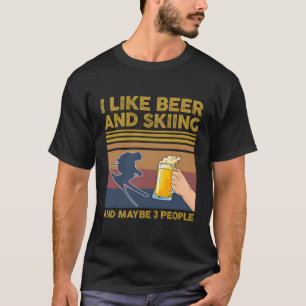 I Like Beer And Skiing And Maybe 3 People T-Shirt