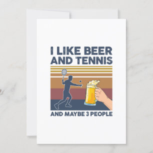 i like beer and tennis and maybe 3 people invitation
