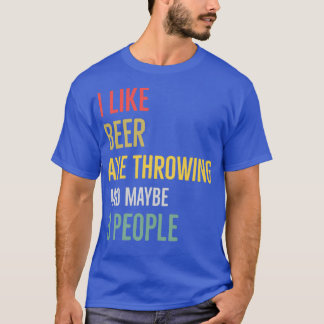 I Like Beer Axe Throwing And Maybe 3 People 2 T-Shirt