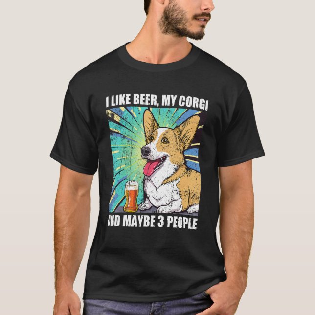 I like Beer My Corgi And Maybe 3 People T-Shirt (Front)