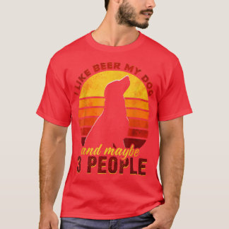 I Like Beer My Dog And Maybe 3 People Funny Dog an T-Shirt