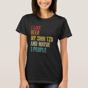 I Like Beer My Shih Tzu & Maybe 3 People Dog Owner T-Shirt