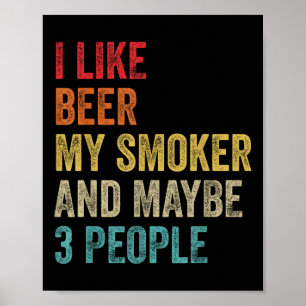 I Like Beer My Smoker &amp; Maybe 3 People Bbq Bar Poster