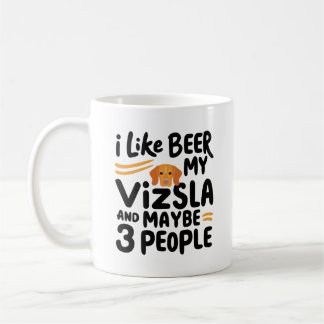 I like beer my Vizsla and maybe 3 people Coffee Mug