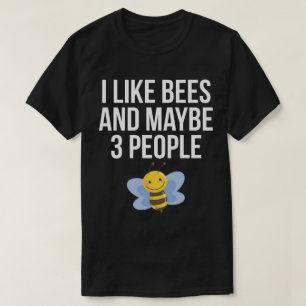 I Like Bees And Maybe 3 People T-Shirt