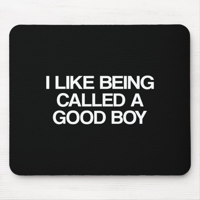 I Like Being Called A Good Boy  Mouse Pad (Front)