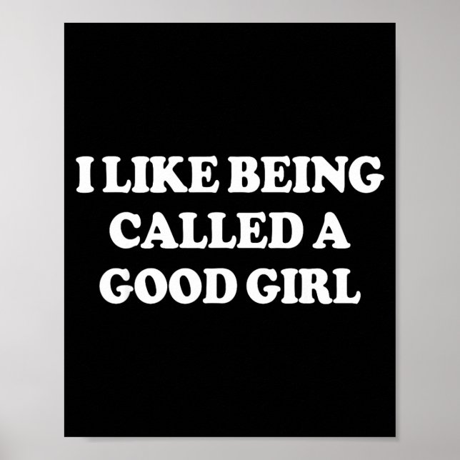 I Like Being Called A Good Girl Funny Quote Humor  Poster (Front)