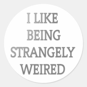 I Like Being Strangely Weird: Bold Text Design Classic Round Sticker