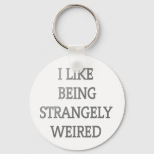 I like being strangely weird .png keychain