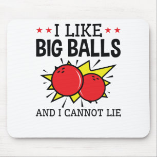 I Like Big Balls and I Cannot Lie Bowling Funny Mouse Pad