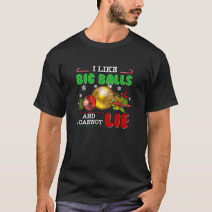 I Like Big Balls And I Cannot Lie Christmas Tee Cl
