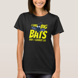I Like Big Bats And I Cannot Lie  Bat T-Shirt