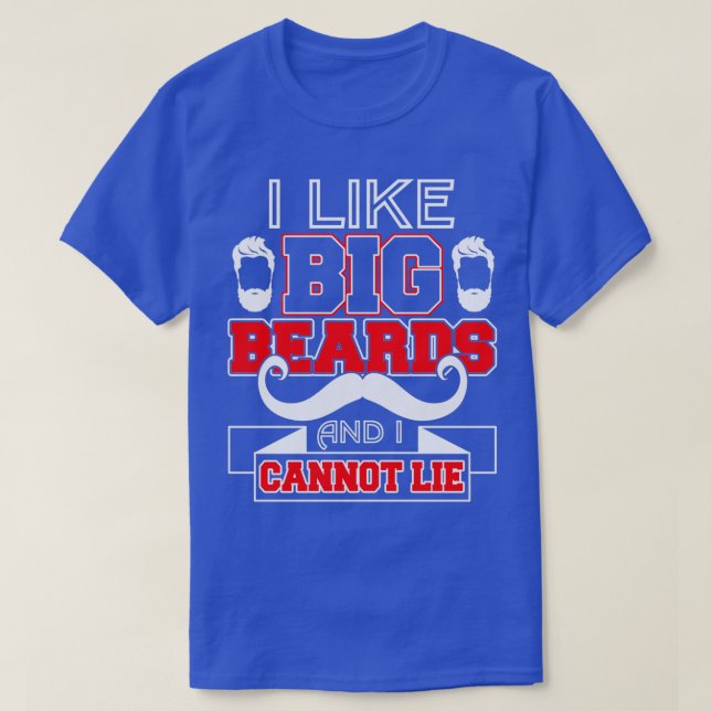 I Like Big Beards And I Cannot Lie 5 T-Shirt (Design Front)