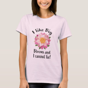 I like big blooms and I cannot lie! T-Shirt