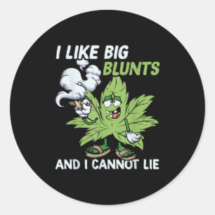 I Like Big Blunts And I Cannot Lie Weed T Lovers  Classic Round Sticker