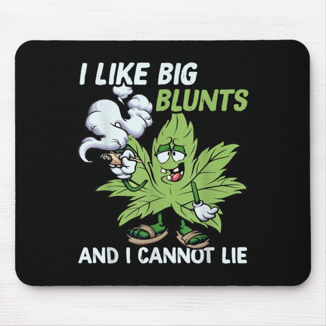 I Like Big Blunts And I Cannot Lie Weed T Lovers  Mouse Pad (Front)