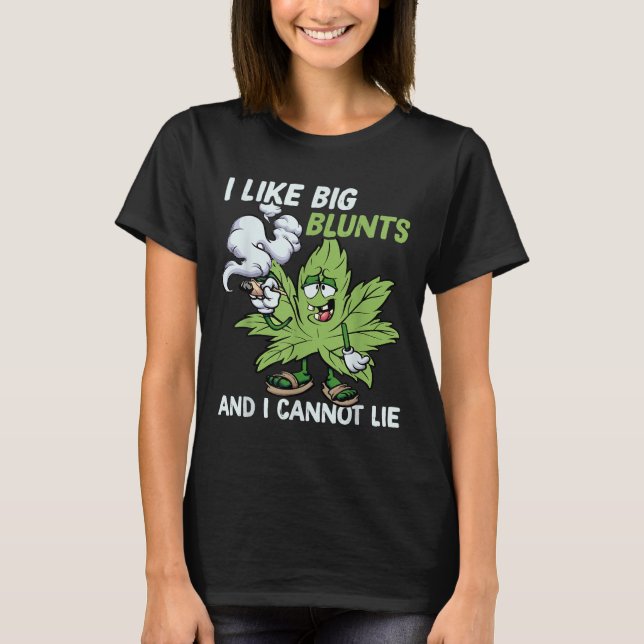 I Like Big Blunts And I Cannot Lie Weed T Lovers  T-Shirt (Front)