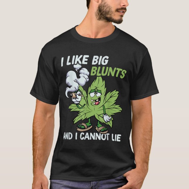 I Like Big Blunts And I Cannot Lie Weed T Lovers  T-Shirt (Front)