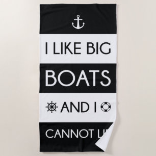 I Like Big Boats And I Cannot Lie Beach Towel