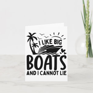 I Like Big Boats And I Cannot Lie Funny Cruise Shi Card