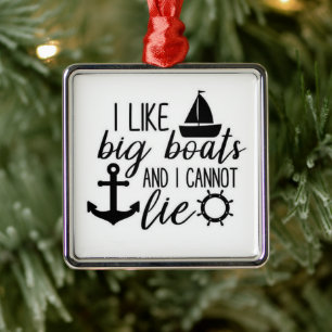 I LIKE BIG BOATS & I CANNOT LIE ANYTIME ORNAMENT