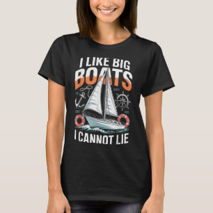 I Like Big Boats I Cannot Lie - Funny Sailing &amp T-Shirt