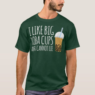 I Like Big Boba Cups And I Cannot Lie Bubble Tea T-Shirt
