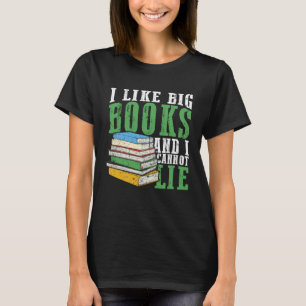 I Like Big Book And I Cannot Lie Book Lover Book R T-Shirt
