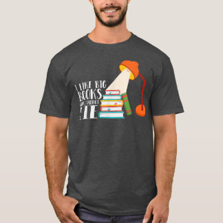 I Like Big Books And I Cannot a Lie Funny Book Say T-Shirt