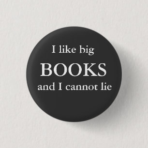 I like big, BOOKS, and I cannot lie 1 Inch Round Button