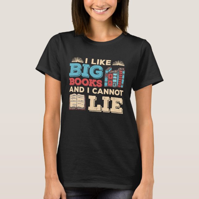 I Like Big Books And I Cannot Lie  Book  Reader T-Shirt (Front)