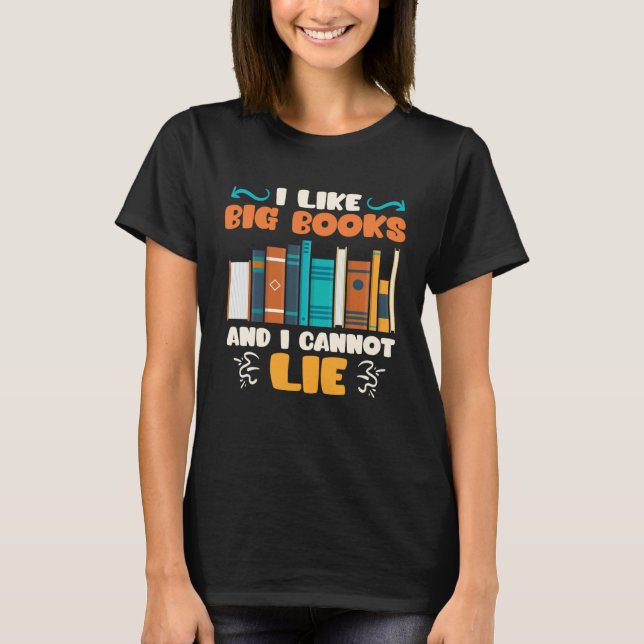 I like big Books and I cannot lie Bookworm Book lo T-Shirt (Front)