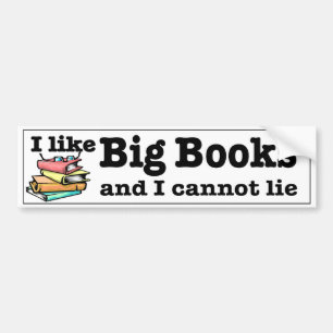 I like Big Books and I cannot lie. Readers humour Bumper Sticker