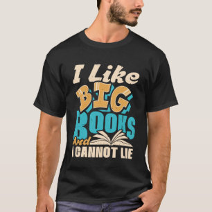 I Like Big Books And I Cannot Lie Reading Bookworm T-Shirt